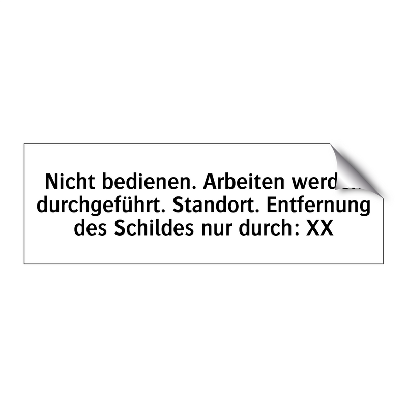 Nicht bedienen. Arbeiten werden durchgeführt. Standort. Entfernung des Schildes nur durch: XX