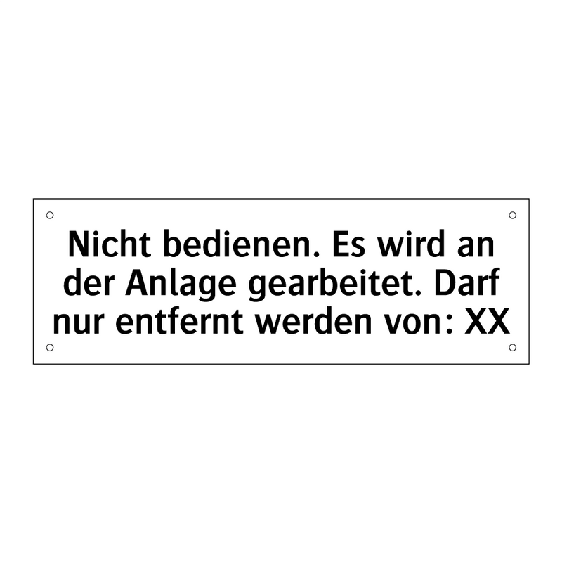 Nicht bedienen. Es wird an der Anlage gearbeitet. Darf nur entfernt werden von: XX
