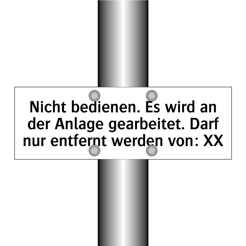 Nicht bedienen. Es wird an der Anlage gearbeitet. Darf nur entfernt werden von: XX