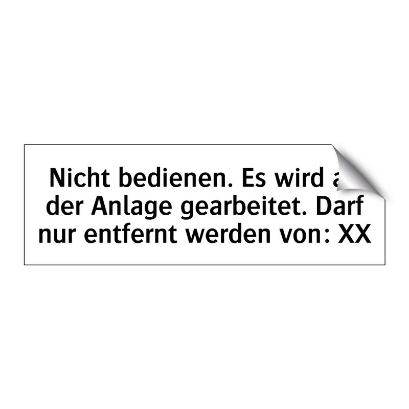 Nicht bedienen. Es wird an der Anlage gearbeitet. Darf nur entfernt werden von: XX