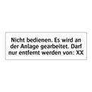 Nicht bedienen. Es wird an der Anlage gearbeitet. Darf nur entfernt werden von: XX