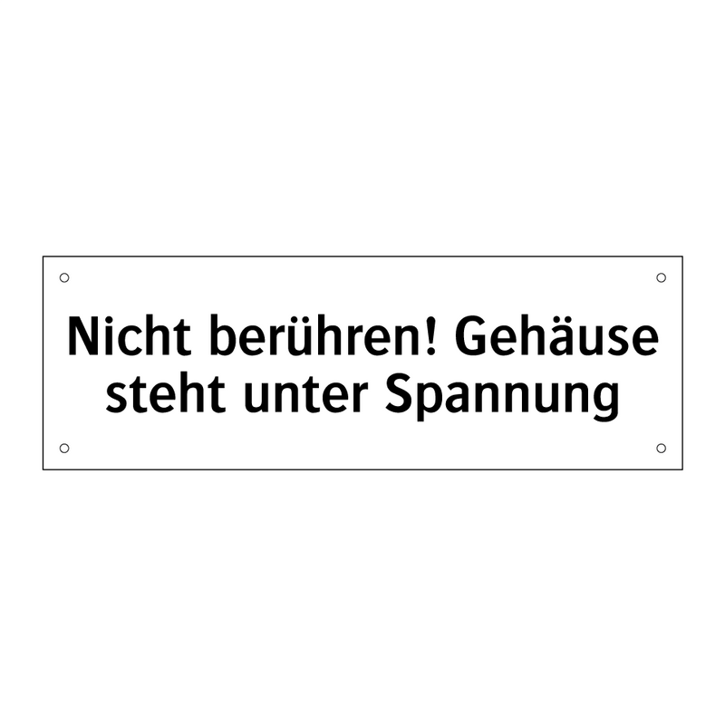 Nicht berühren! Gehäuse steht unter Spannung