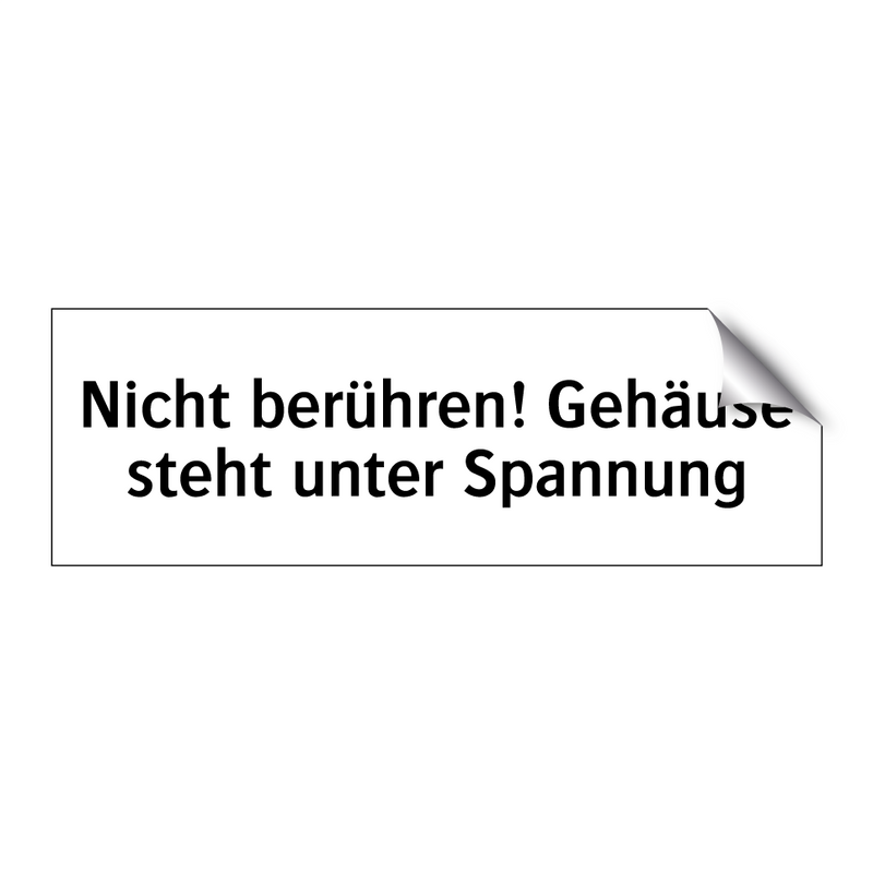 Nicht berühren! Gehäuse steht unter Spannung