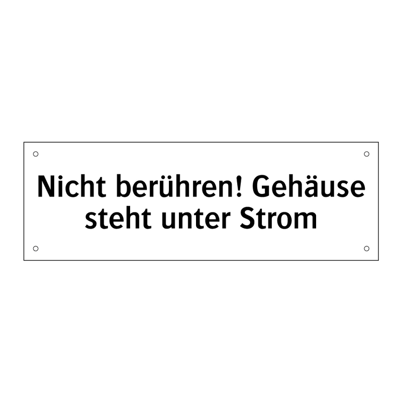 Nicht berühren! Gehäuse steht unter Strom