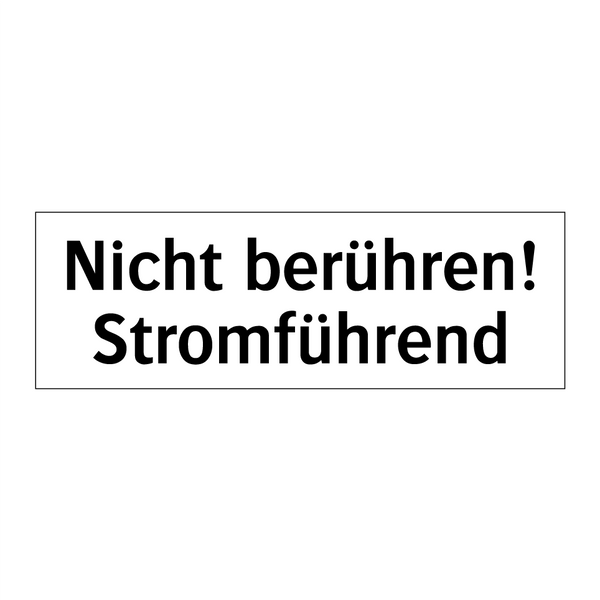 Nicht berühren! Stromführend