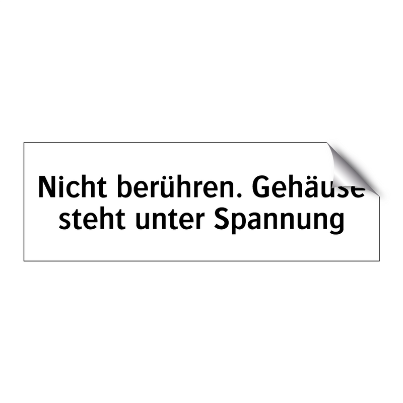 Nicht berühren. Gehäuse steht unter Spannung