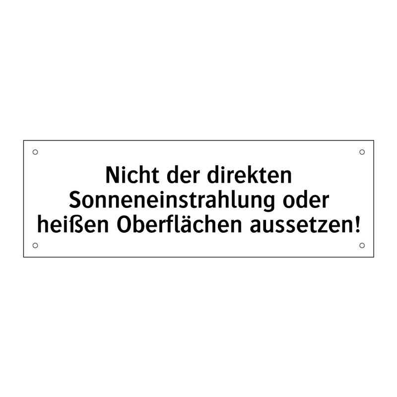 Nicht der direkten Sonneneinstrahlung oder heißen Oberflächen aussetzen!