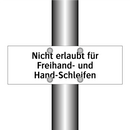 Nicht erlaubt für Freihand- und Hand-Schleifen