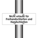 Nicht erlaubt für Freihandschleifen und Handschleifen