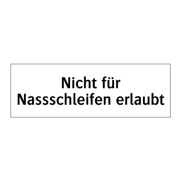 Nicht für Nassschleifen erlaubt