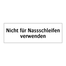 Nicht für Nassschleifen verwenden