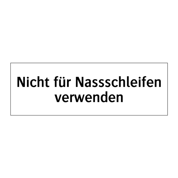 Nicht für Nassschleifen verwenden