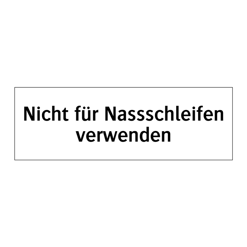 Nicht für Nassschleifen verwenden