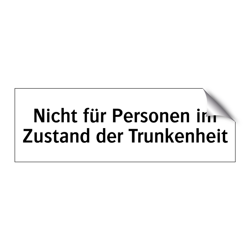 Nicht für Personen im Zustand der Trunkenheit