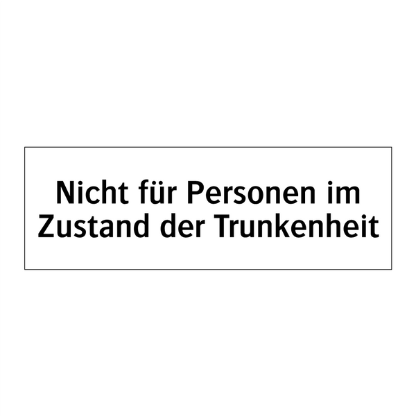 Nicht für Personen im Zustand der Trunkenheit