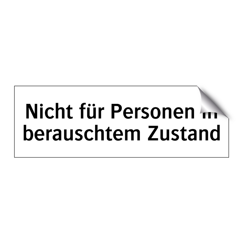 Nicht für Personen in berauschtem Zustand