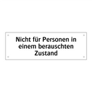 Nicht für Personen in einem berauschten Zustand