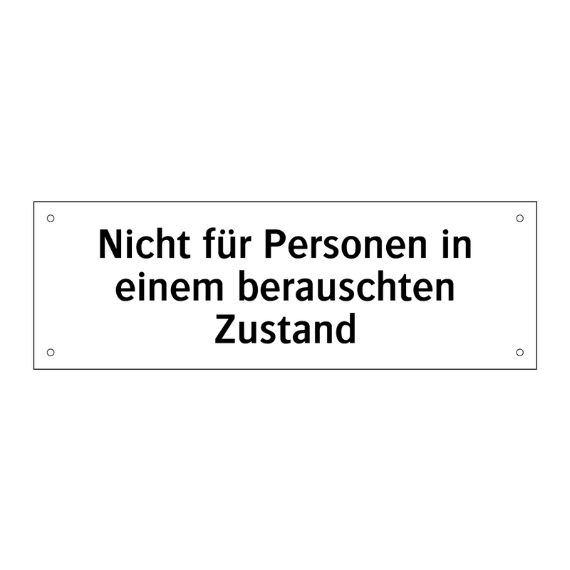 Nicht für Personen in einem berauschten Zustand