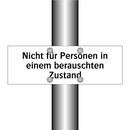 Nicht für Personen in einem berauschten Zustand