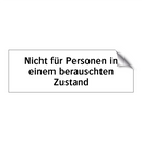 Nicht für Personen in einem berauschten Zustand