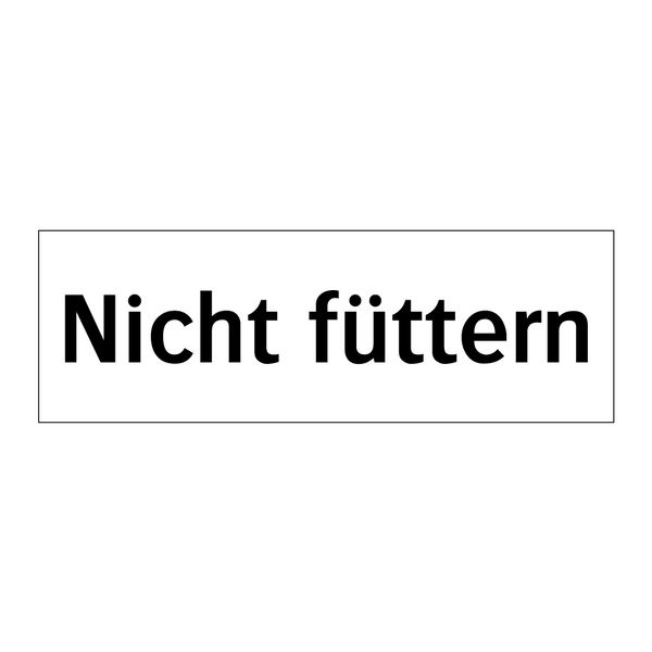 Nicht füttern