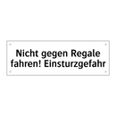 Nicht gegen Regale fahren! Einsturzgefahr
