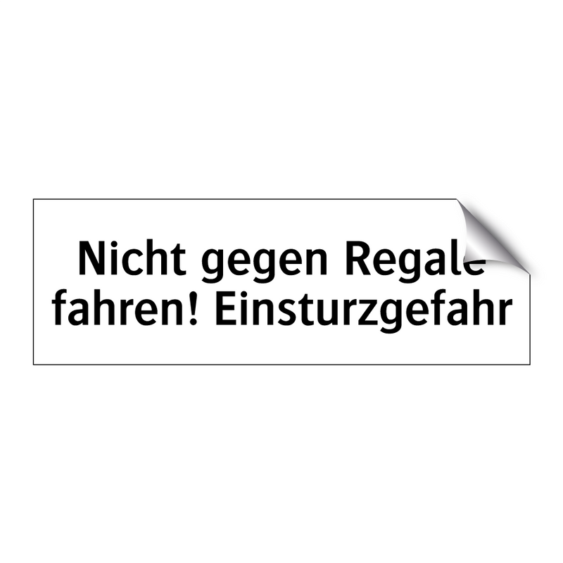 Nicht gegen Regale fahren! Einsturzgefahr
