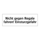 Nicht gegen Regale fahren! Einsturzgefahr