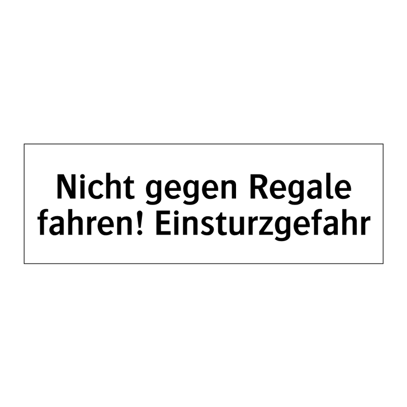 Nicht gegen Regale fahren! Einsturzgefahr