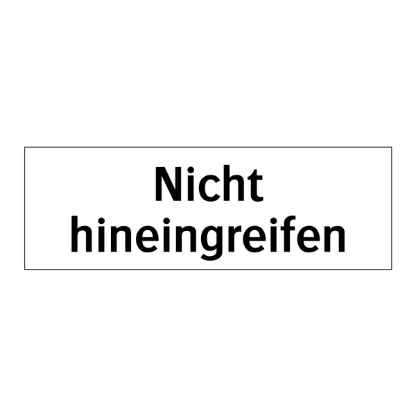 Nicht hineingreifen
