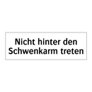Nicht hinter den Schwenkarm treten