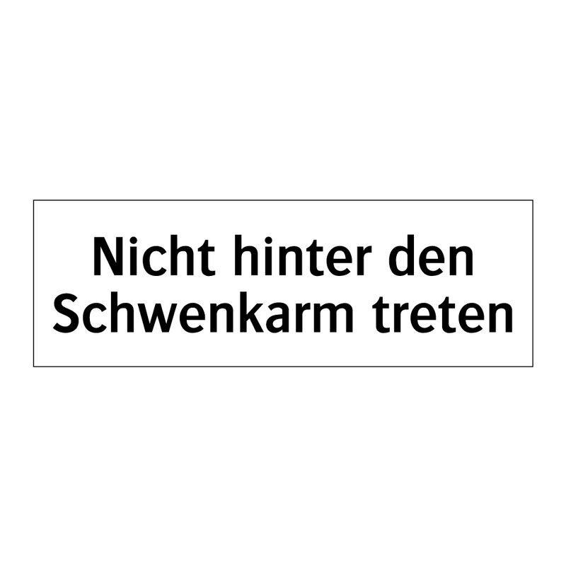 Nicht hinter den Schwenkarm treten