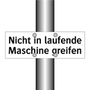 Nicht in laufende Maschine greifen