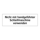 Nicht mit handgeführter Schleifmaschine verwenden