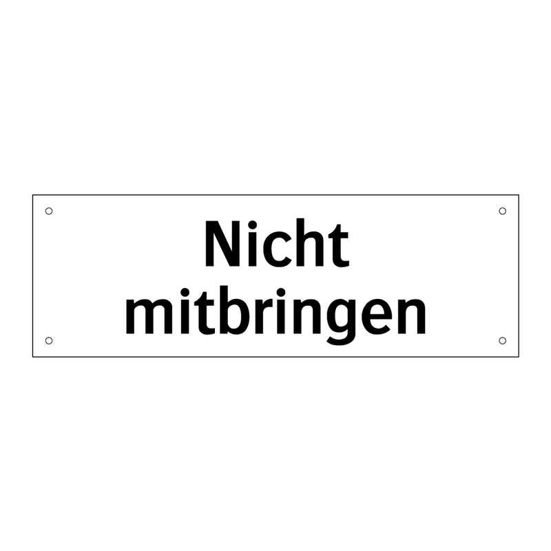 Nicht mitbringen