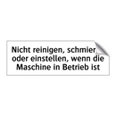 Nicht reinigen, schmieren oder einstellen, wenn die Maschine in Betrieb ist