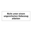 Nicht unter einem ungesicherten Hebezeug arbeiten