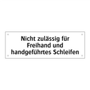 Nicht zulässig für Freihand und handgeführtes Schleifen