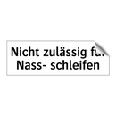 Nicht zulässig für Nass- schleifen