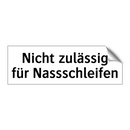 Nicht zulässig für Nassschleifen