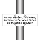 Nur von der Geschäftsleitung autorisierte Personen dürfen die Maschine benutzen