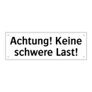 Achtung! Keine schwere Last!