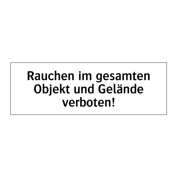 Rauchen im gesamten Objekt und Gelände verboten!