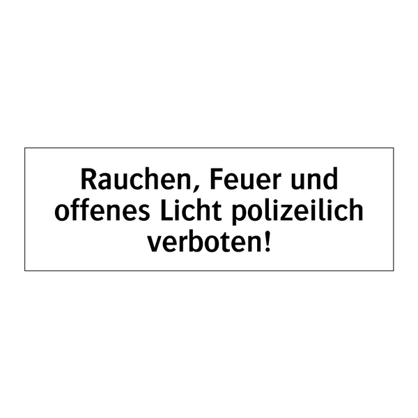 Rauchen, Feuer und offenes Licht polizeilich verboten!
