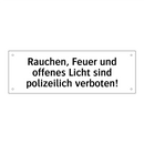 Rauchen, Feuer und offenes Licht sind polizeilich verboten!