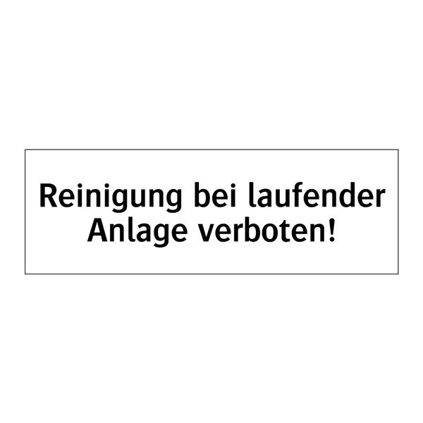 Reinigung bei laufender Anlage verboten!