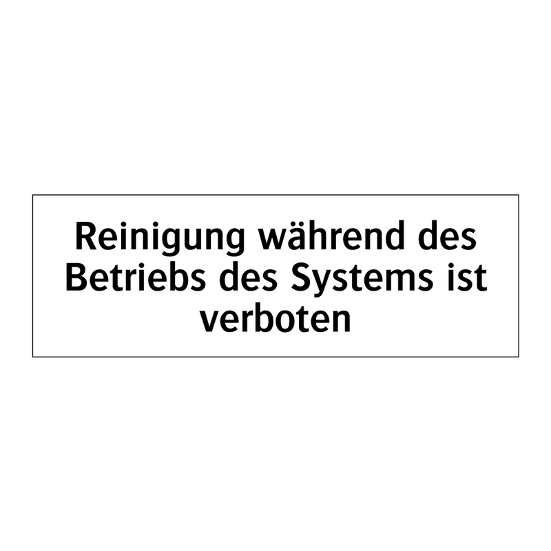 Reinigung während des Betriebs des Systems ist verboten