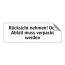 Rücksicht nehmen! Der Abfall muss verpackt werden