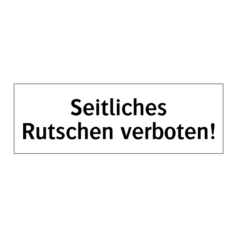 Seitliches Rutschen verboten!