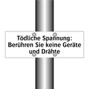 Tödliche Spannung: Berühren Sie keine Geräte und Drähte